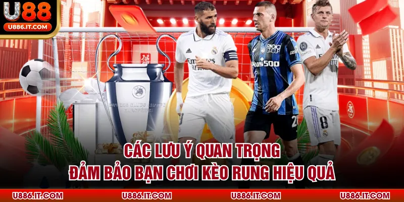 Các lưu ý quan trọng đảm bảo bạn chơi kèo rung hiệu quả