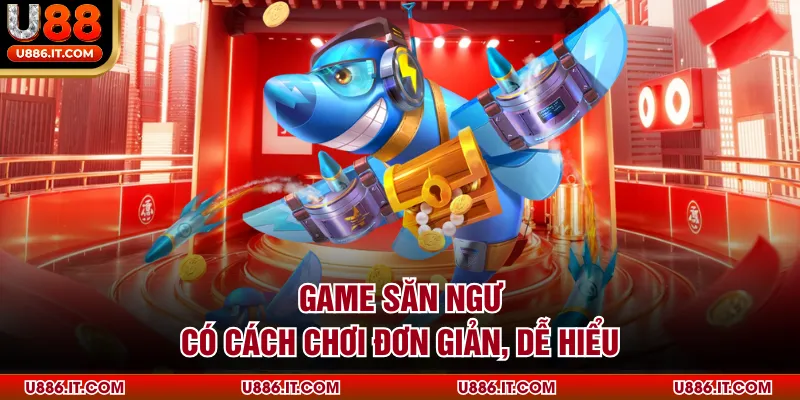 Game săn ngư có cách chơi đơn giản, dễ hiểu