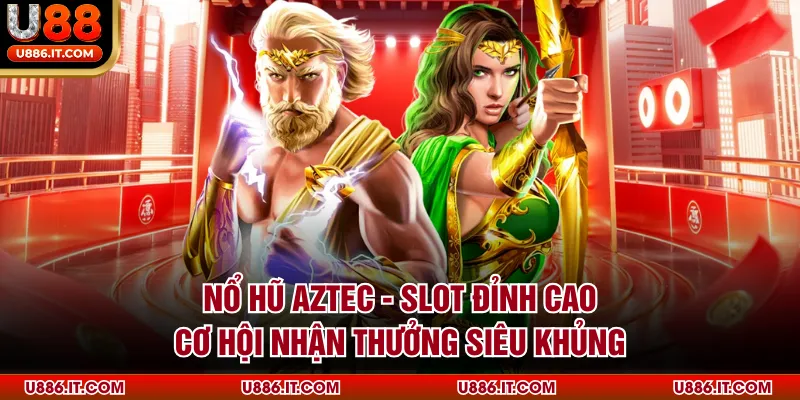 Nổ hũ Aztec - Slot Đỉnh Cao, Cơ Hội Nhận Thưởng Siêu Khủng