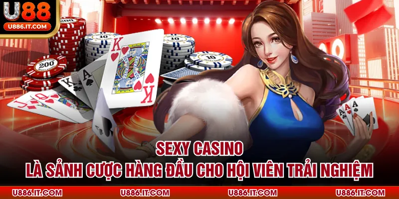 Sexy Casino là sảnh cược hàng đầu cho hội viên trải nghiệm