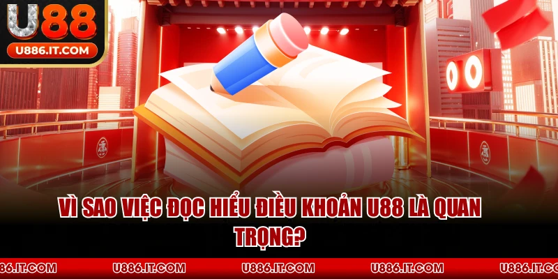 Vì Sao Việc Đọc Hiểu Điều Khoản U88 Là Quan Trọng?