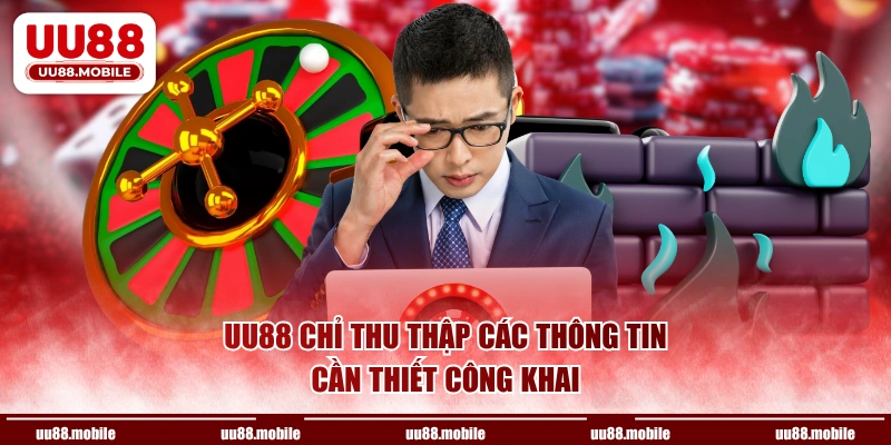 UU88 chỉ thu thập các thông tin cần thiết công khai